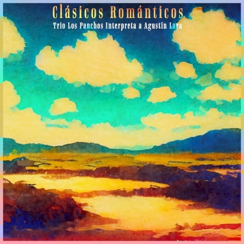 Clásicos Románticos - Trio Los Panchos Interpreta a Agustín Lara cover