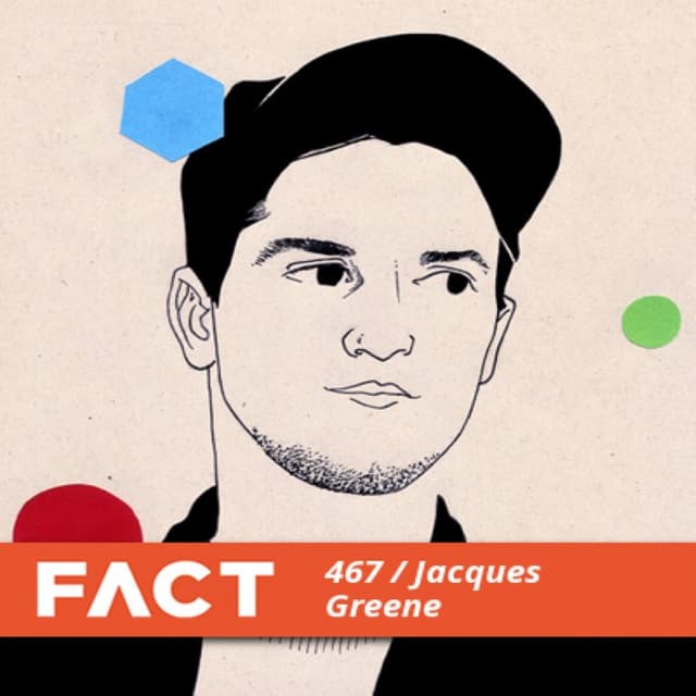 FACT Mix 467: Jacques Greene cover