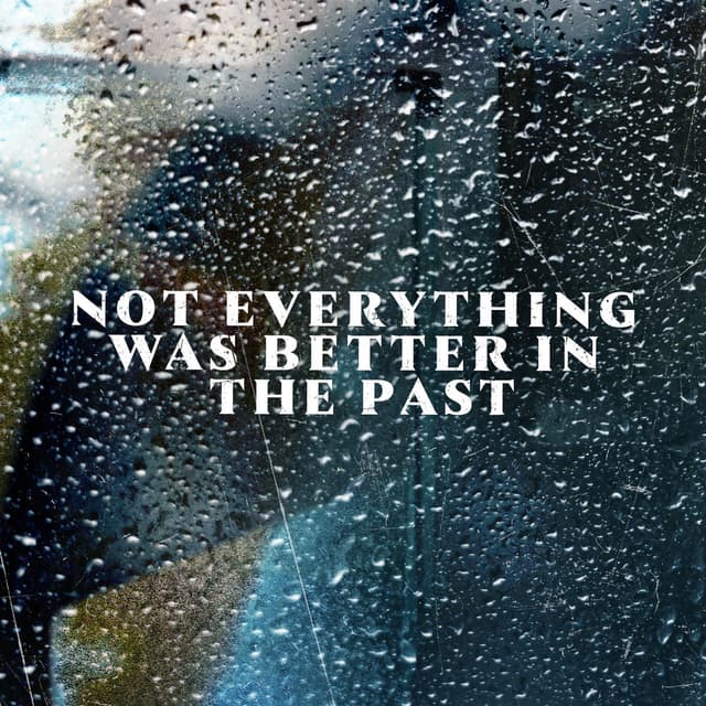 Not Everything Was Better In The Past cover