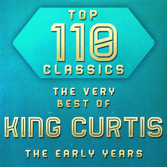 Top 110 Classics - The Very Best of King Curtis The Early Years cover