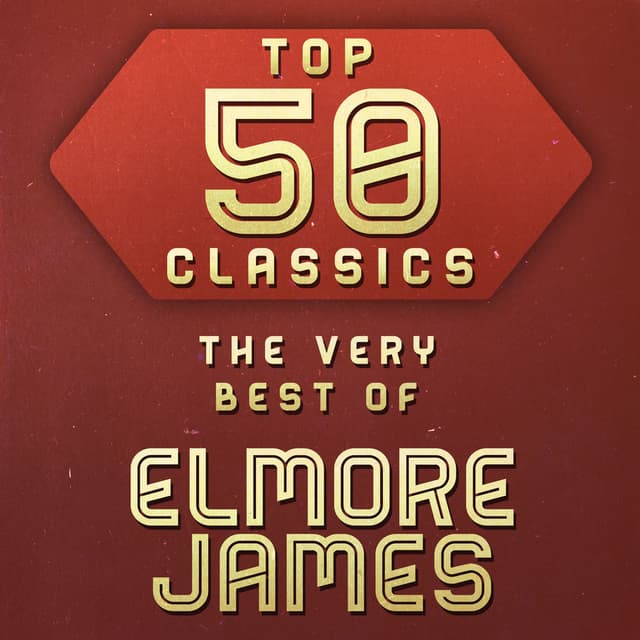 Top 50 Classics - The Very Best of Elmore James cover