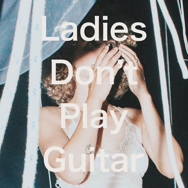 Ladies Don’t Play Guitar cover