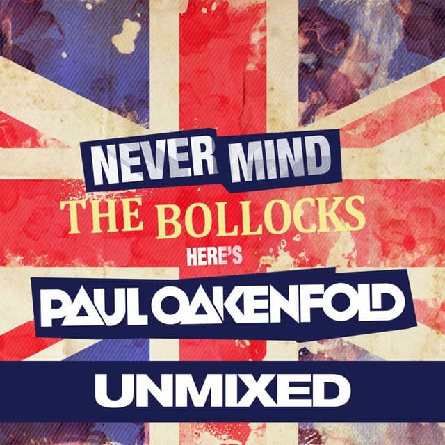 Never Mind The Bollocks... Here's Paul Oakenfold (Unmixed) cover