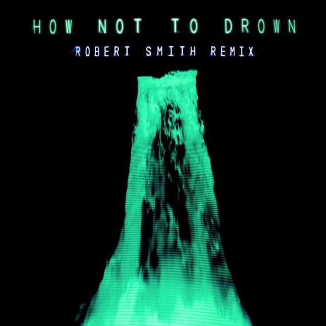 How Not To Drown (Robert Smith Remix) cover