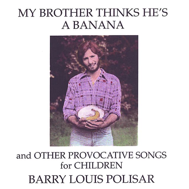My Brother Thinks He's a Banana and Other Provocative Songs for Children cover