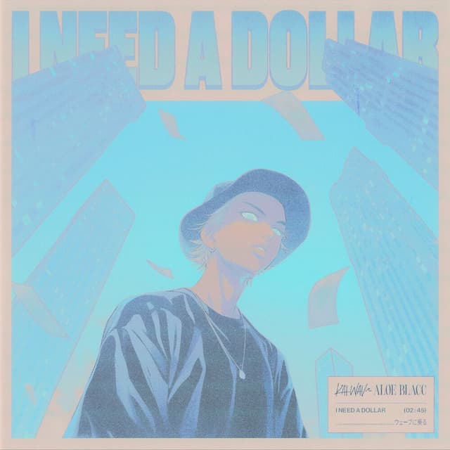 I Need A Dollar (kai.wav x Aloe Blacc) cover