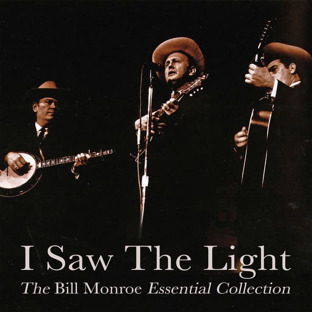 I Saw the Light - The Bill Monroe Essential Collection cover