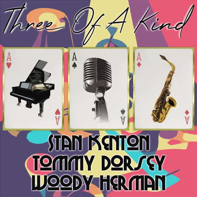 Three of a Kind: Stan Kenton, Tommy Dorsey, Woody Herman cover