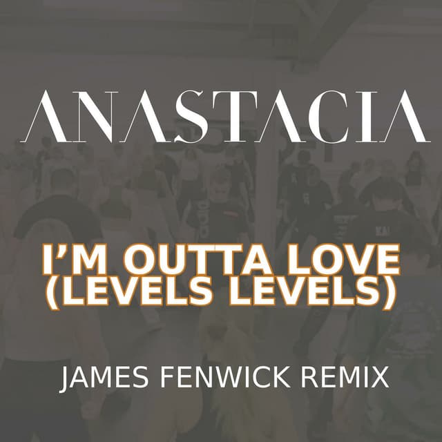 I'm Outta Love (Levels Levels - James Fenwick Remix) cover