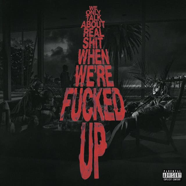 We Only Talk About Real Shit When We're Fucked Up cover