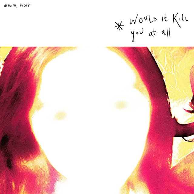 Would It Kill You At All cover