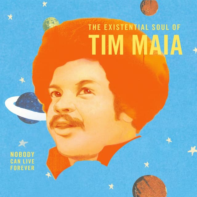 World Psychedelic Classics 4: Nobody Can Live Forever: The Existential Soul of Tim Maia cover