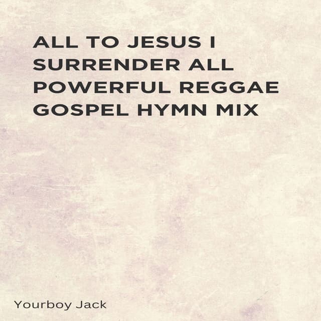 All to Jesus I Surrender All Powerful Reggae Gospel Hymn Mix cover